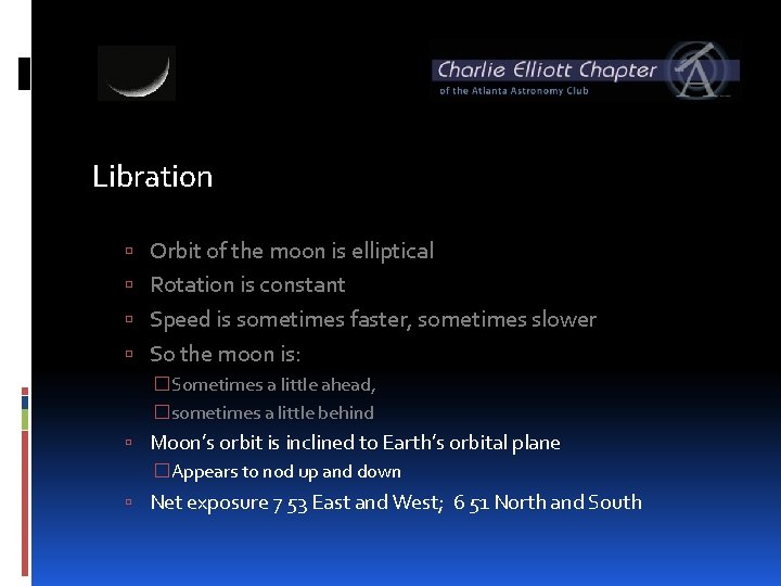 Libration Orbit of the moon is elliptical Rotation is constant Speed is sometimes faster,