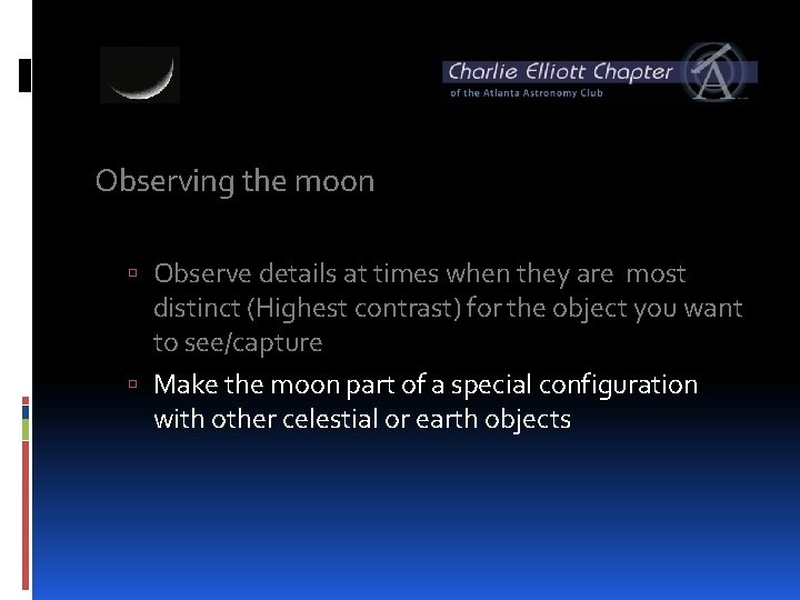 Observing the moon Observe details at times when they are most distinct (Highest contrast)