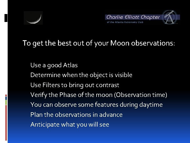 To get the best out of your Moon observations: Use a good Atlas Determine