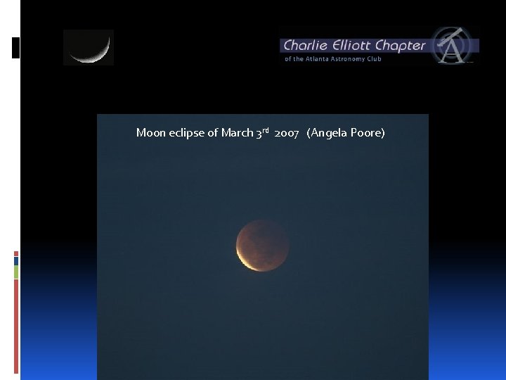 Moon eclipse of March 3 rd 2007 (Angela Poore) 