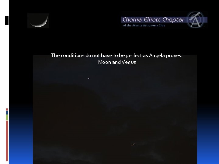 The conditions do not have to be perfect as Angela proves. Moon and Venus