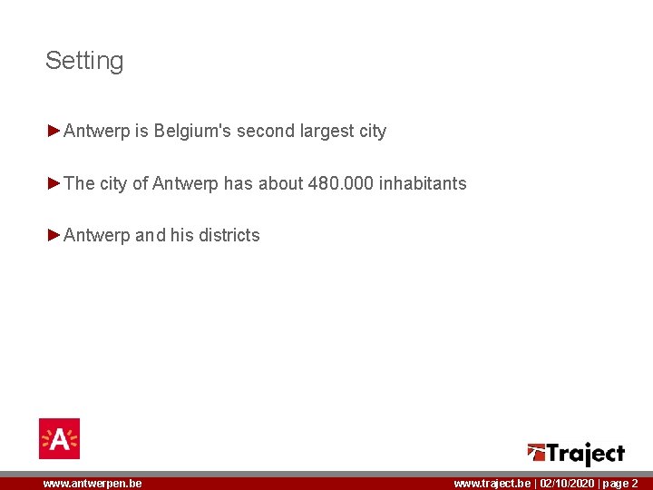 Setting ►Antwerp is Belgium's second largest city ►The city of Antwerp has about 480.