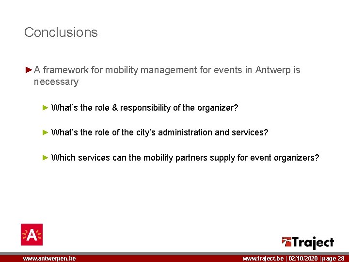 Conclusions ►A framework for mobility management for events in Antwerp is necessary ► What’s