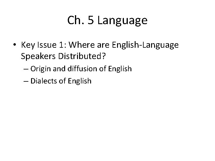 Ch. 5 Language • Key Issue 1: Where are English-Language Speakers Distributed? – Origin
