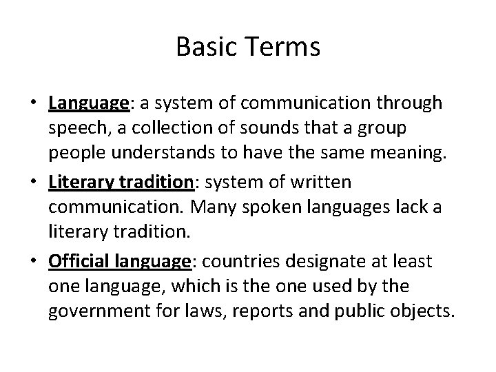 Basic Terms • Language: a system of communication through speech, a collection of sounds