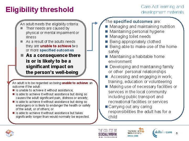 Eligibility threshold An adult meets the eligibility criteria: n Their needs are caused by