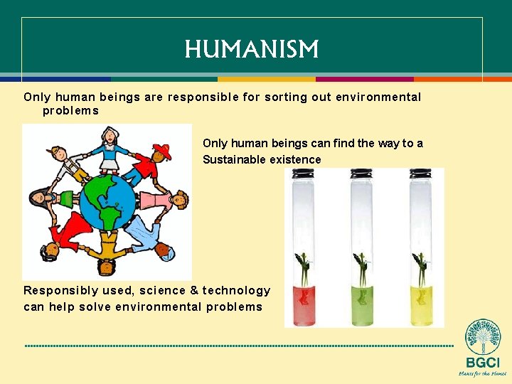 HUMANISM Only human beings are responsible for sorting out environmental problems Only human beings