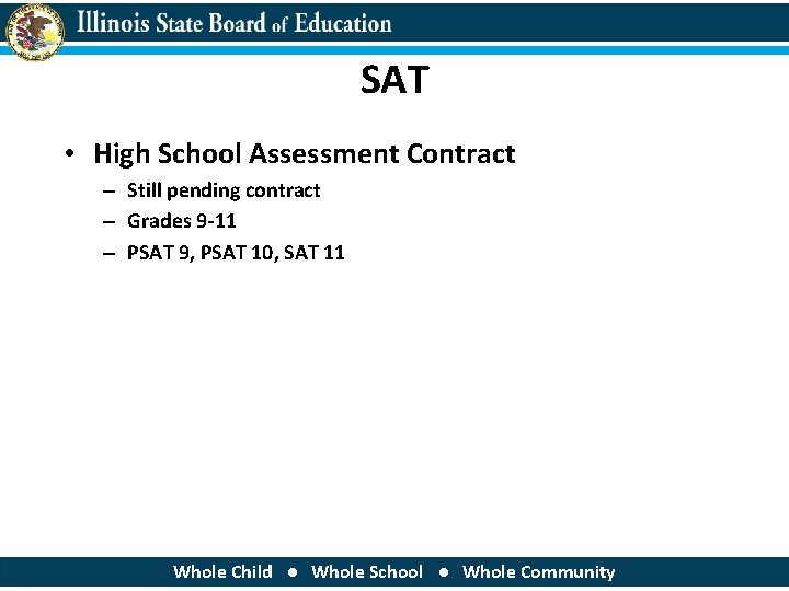 SAT • High School Assessment Contract – Still pending contract – Grades 9 -11