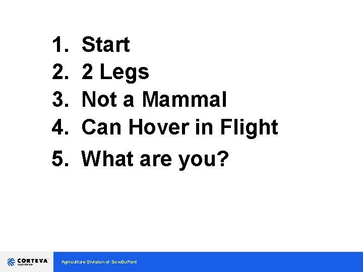 1. 2. 3. 4. 5. Start 2 Legs Not a Mammal Can Hover in