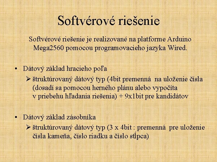 Softvérové riešenie je realizované na platforme Arduino Mega 2560 pomocou programovacieho jazyka Wired. •