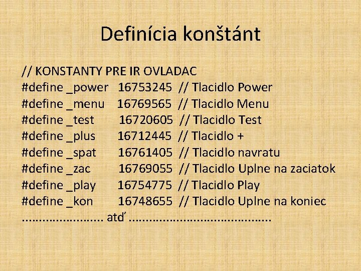 Definícia konštánt // KONSTANTY PRE IR OVLADAC #define _power 16753245 // Tlacidlo Power #define