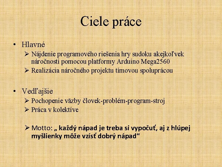 Ciele práce • Hlavné Ø Nájdenie programového riešenia hry sudoku akejkoľvek náročnosti pomocou platformy