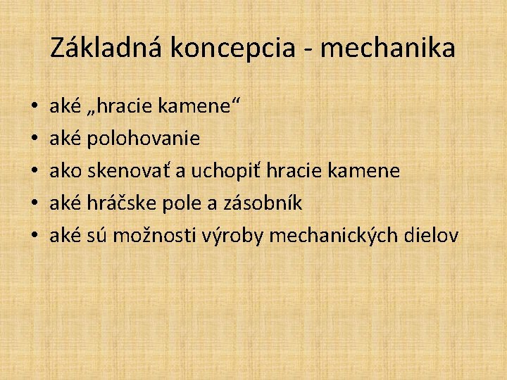 Základná koncepcia - mechanika • • • aké „hracie kamene“ aké polohovanie ako skenovať