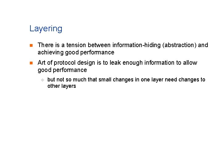 Layering n There is a tension between information-hiding (abstraction) and achieving good performance n