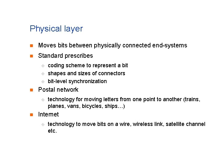 Physical layer n Moves bits between physically connected end-systems n Standard prescribes u u