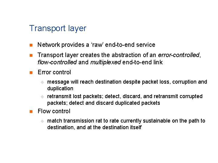 Transport layer n Network provides a ‘raw’ end-to-end service n Transport layer creates the