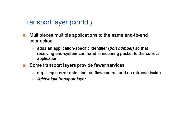 Transport layer (contd. ) n Multiplexes multiple applications to the same end-to-end connection u