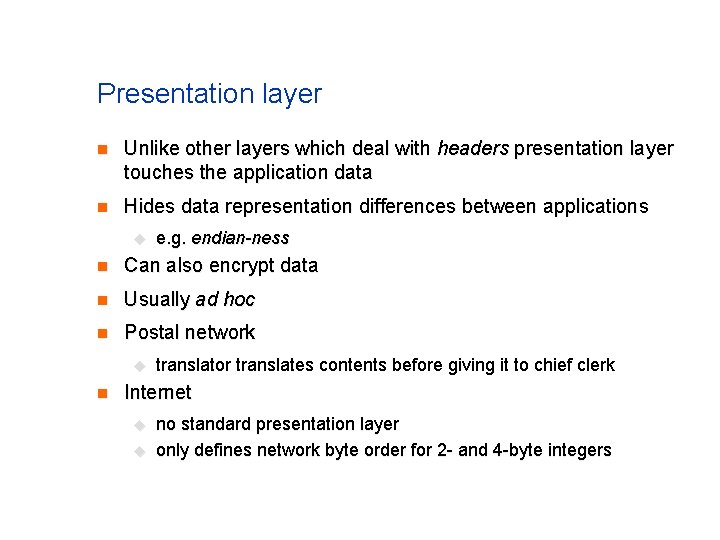 Presentation layer n Unlike other layers which deal with headers presentation layer touches the