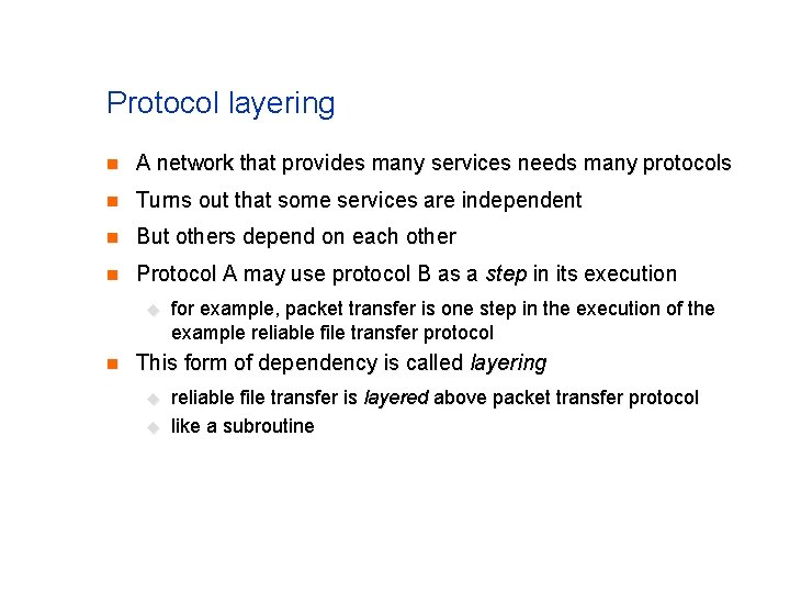 Protocol layering n A network that provides many services needs many protocols n Turns