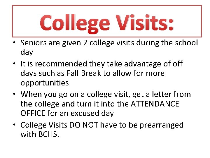 College Visits: • Seniors are given 2 college visits during the school day •