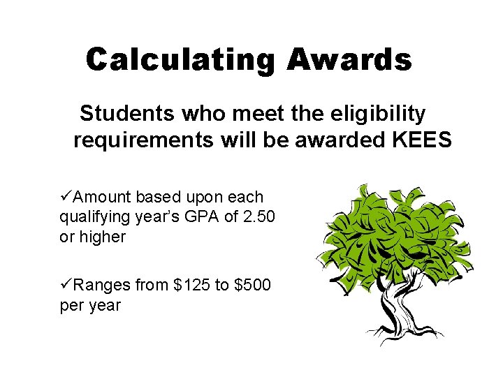 Calculating Awards Students who meet the eligibility requirements will be awarded KEES üAmount based