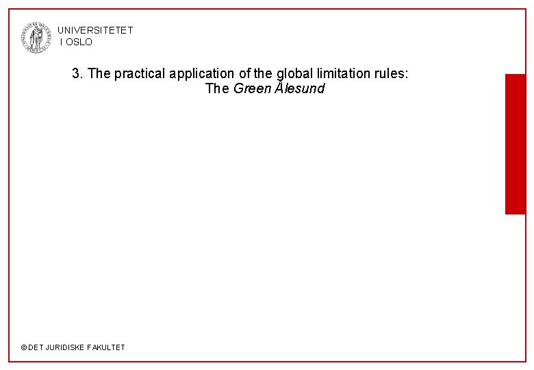 UNIVERSITETET I OSLO 3. The practical application of the global limitation rules: The Green