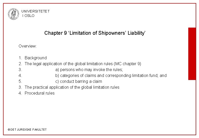 UNIVERSITETET I OSLO Chapter 9 ‘Limitation of Shipowners’ Liability’ Overview: 1. 2. 3. 4.