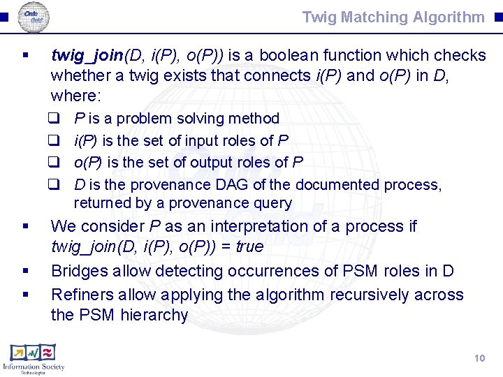 Twig Matching Algorithm § twig_join(D, i(P), o(P)) is a boolean function which checks whether