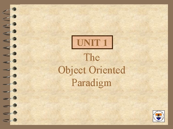 UNIT 1 The Object Oriented Paradigm 10 