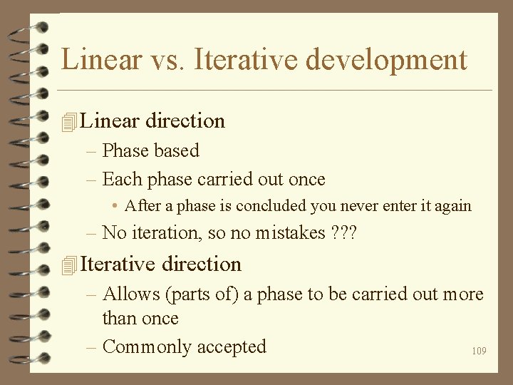 Linear vs. Iterative development 4 Linear direction – Phase based – Each phase carried