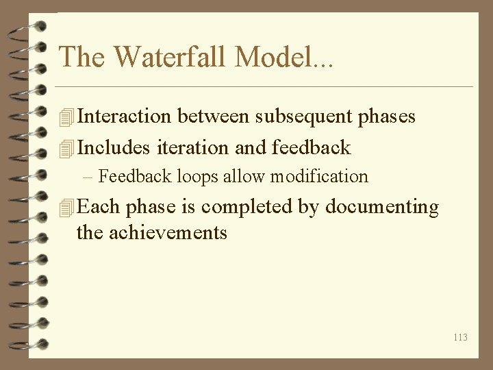 The Waterfall Model. . . 4 Interaction between subsequent phases 4 Includes iteration and