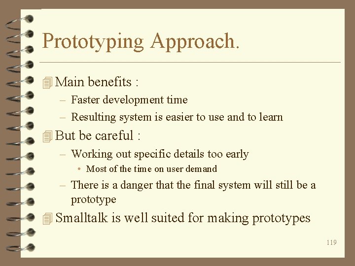 Prototyping Approach. 4 Main benefits : – Faster development time – Resulting system is