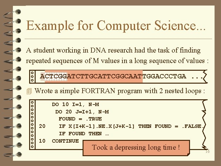 Example for Computer Science. . . A student working in DNA research had the