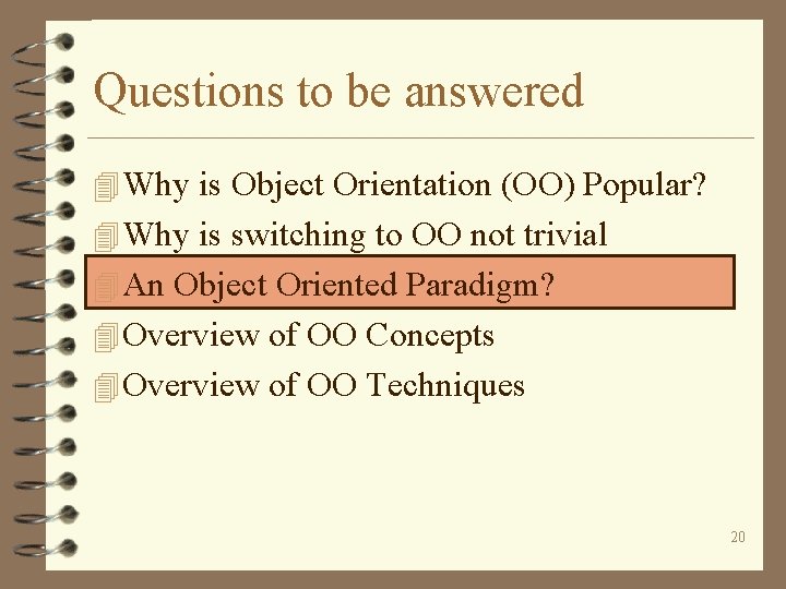 Questions to be answered 4 Why is Object Orientation (OO) Popular? 4 Why is