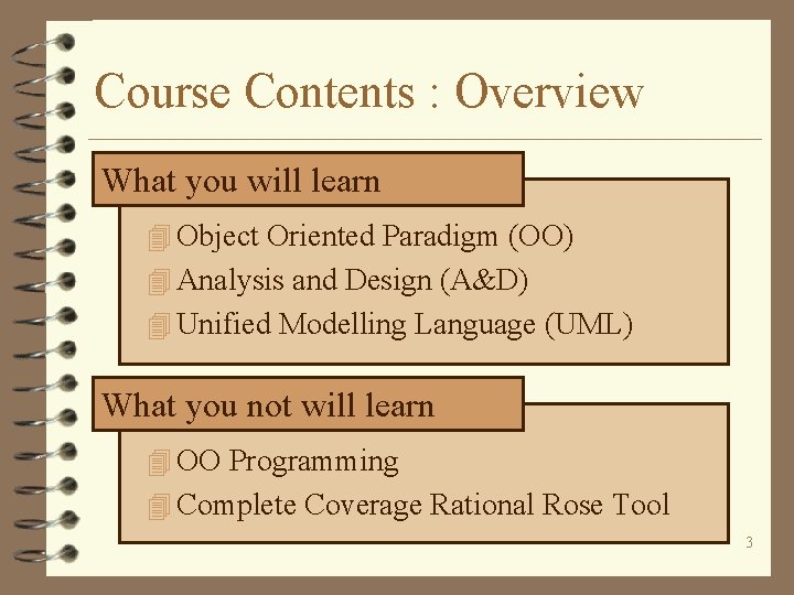 Course Contents : Overview What you will learn 4 Object Oriented Paradigm (OO) 4
