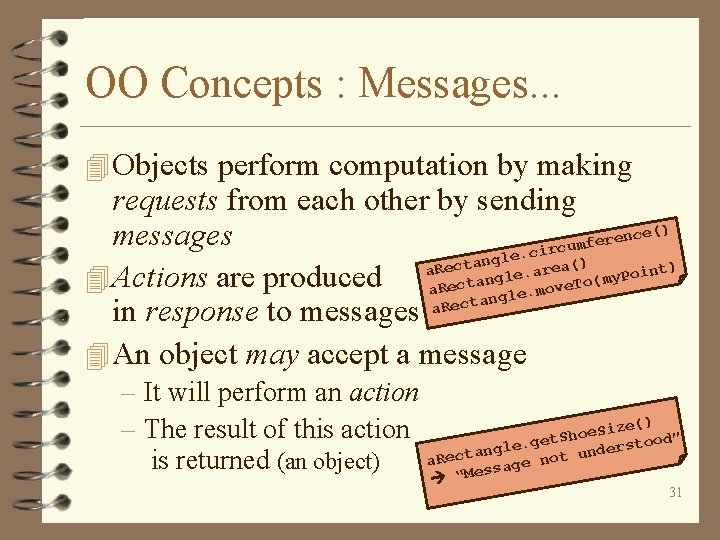 OO Concepts : Messages. . . 4 Objects perform computation by making requests from