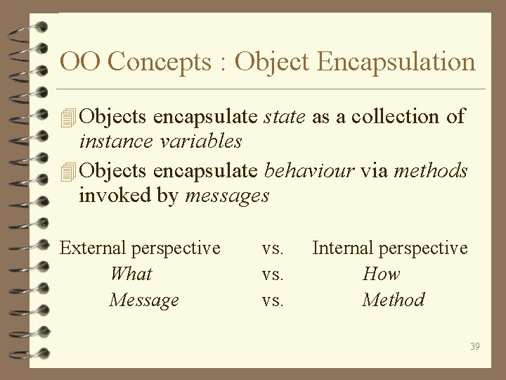 OO Concepts : Object Encapsulation 4 Objects encapsulate state as a collection of instance