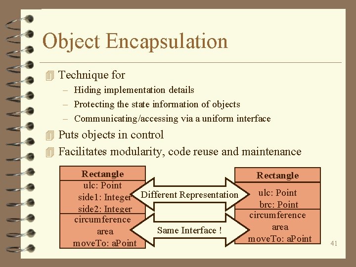 Object Encapsulation 4 Technique for – Hiding implementation details – Protecting the state information