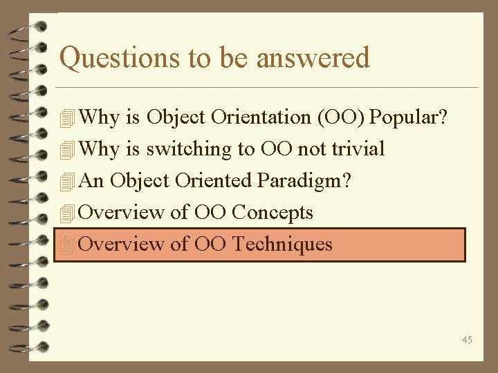 Questions to be answered 4 Why is Object Orientation (OO) Popular? 4 Why is