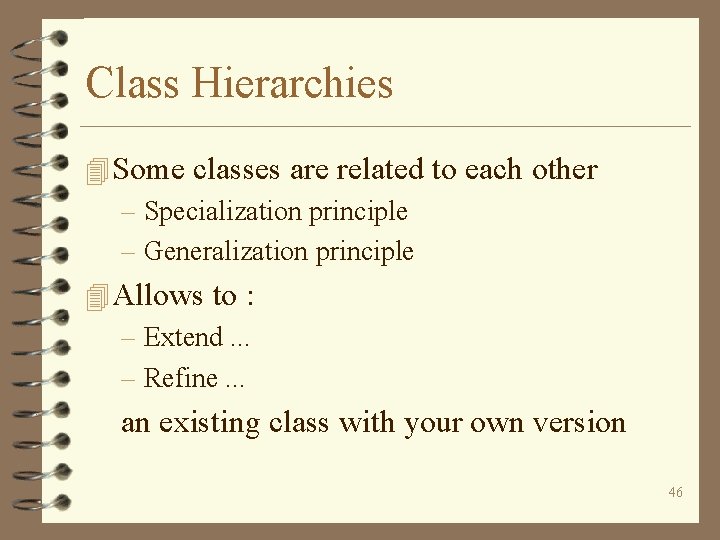 Class Hierarchies 4 Some classes are related to each other – Specialization principle –
