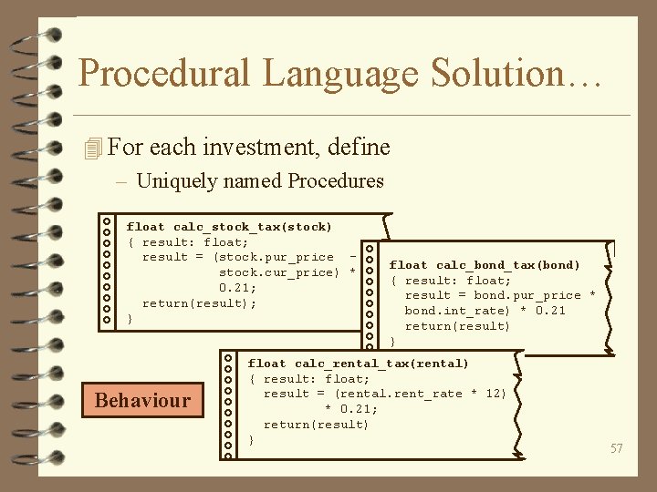 Procedural Language Solution… 4 For each investment, define – Uniquely named Procedures float calc_stock_tax(stock)