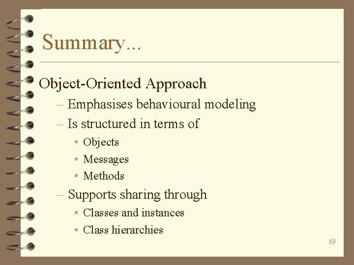 Summary. . . Object-Oriented Approach – Emphasises behavioural modeling – Is structured in terms