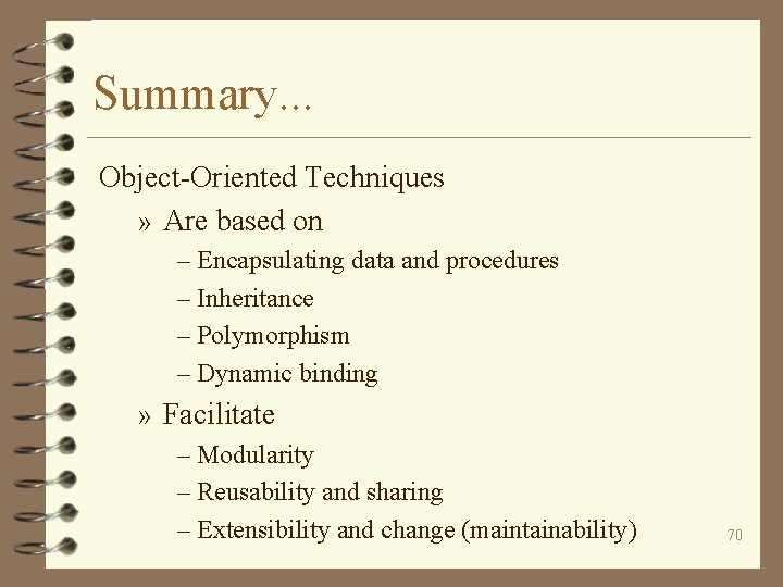 Summary. . . Object-Oriented Techniques » Are based on – Encapsulating data and procedures