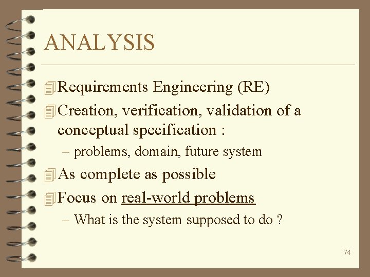 ANALYSIS 4 Requirements Engineering (RE) 4 Creation, verification, validation of a conceptual specification :