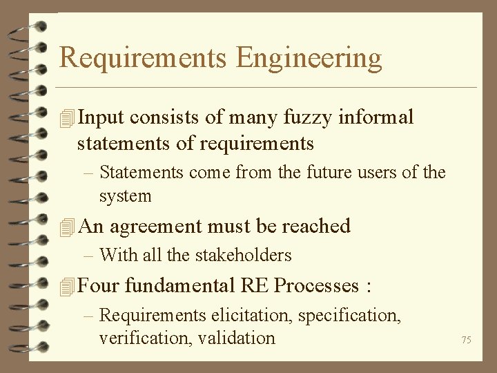 Requirements Engineering 4 Input consists of many fuzzy informal statements of requirements – Statements