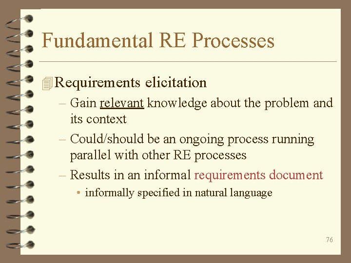 Fundamental RE Processes 4 Requirements elicitation – Gain relevant knowledge about the problem and