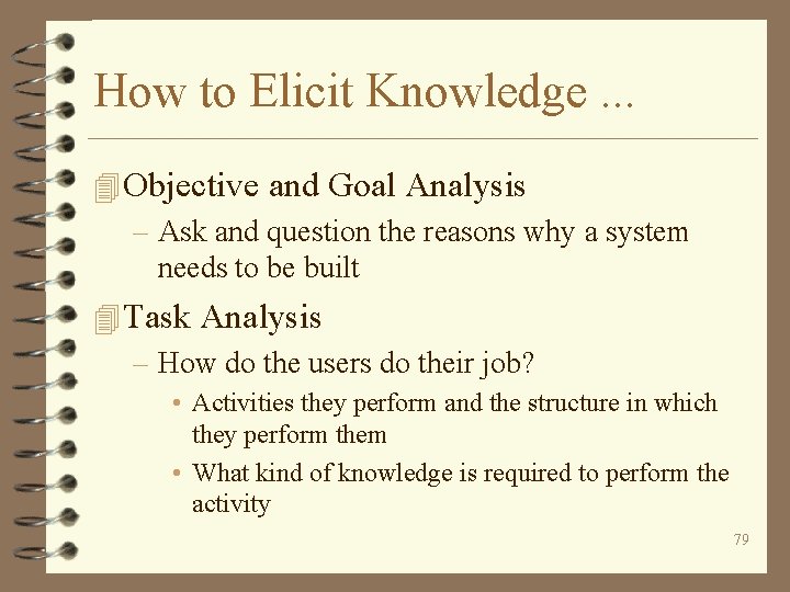 How to Elicit Knowledge. . . 4 Objective and Goal Analysis – Ask and