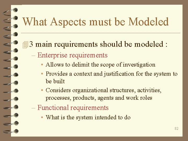 What Aspects must be Modeled 4 3 main requirements should be modeled : –