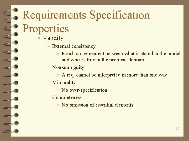 Requirements Specification Properties • Validity – External consistency » Reach an agreement between what
