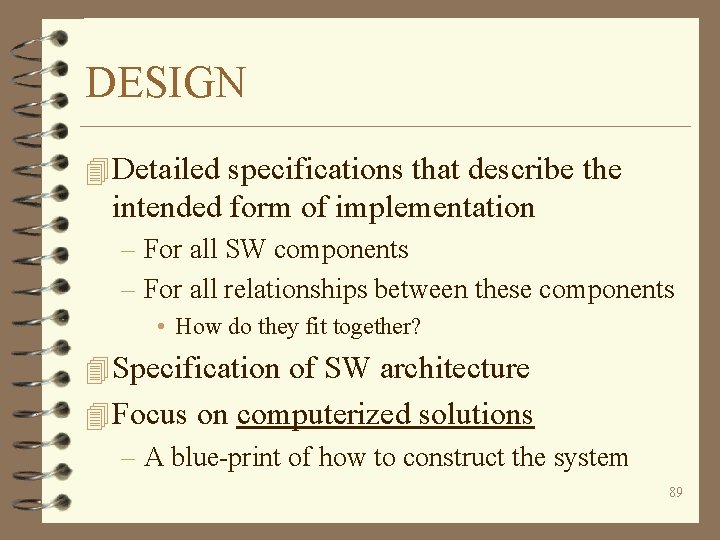 DESIGN 4 Detailed specifications that describe the intended form of implementation – For all